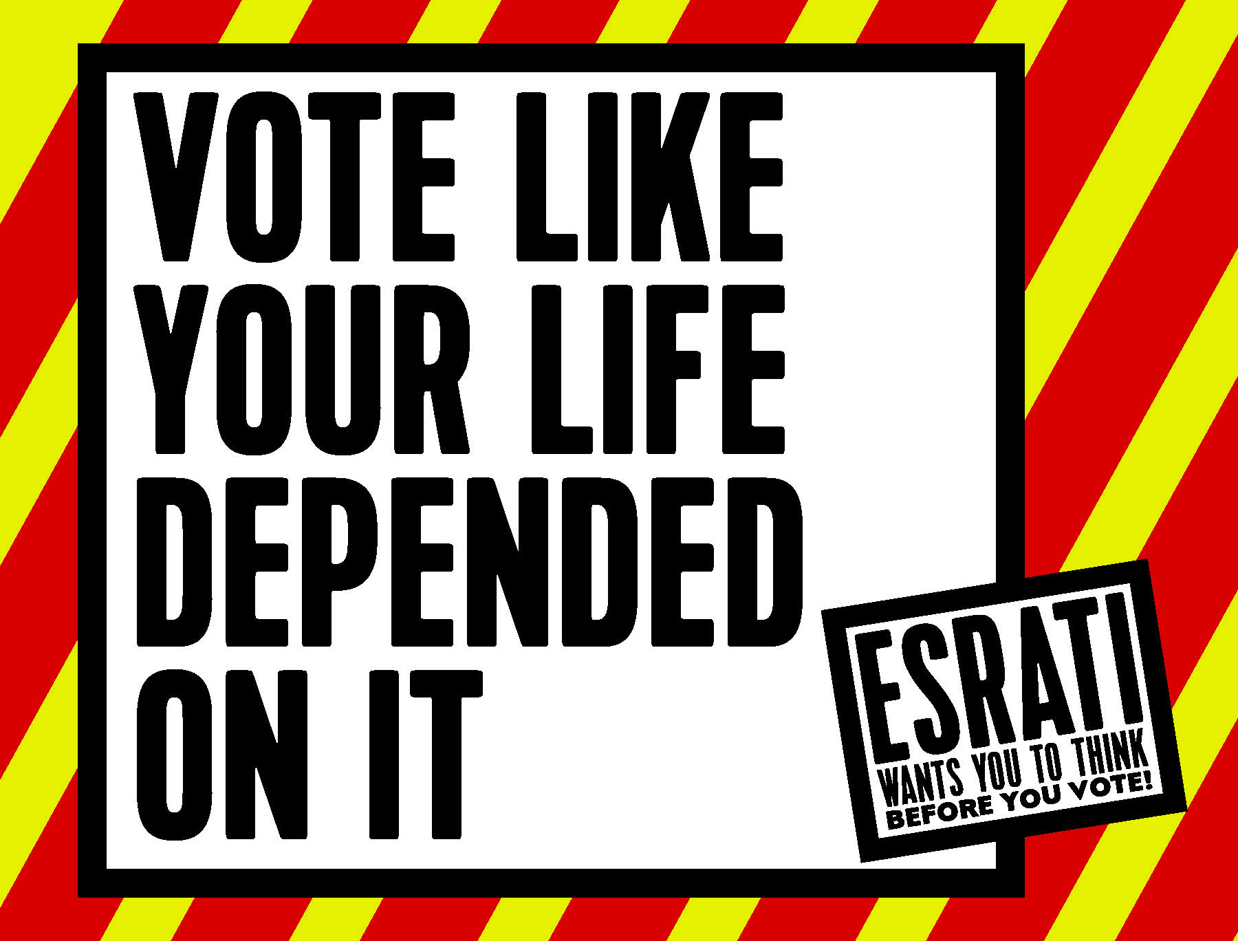 Vote like your life depended on it