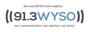 New 91.3 WYSO news tagline, our communication, our opinion. our word