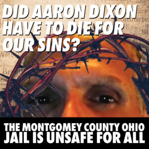 Aaron "Bulldog" Dixon died in the Montgomery County Ohio jail from an overdose, days after being arrested. Did he die for our sins?