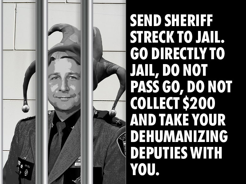 Send Sheriff Rob Streck to Jail