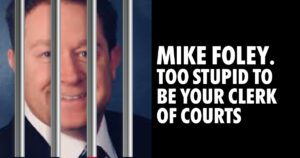 Mike Foley too stupid to be your clerk of courts