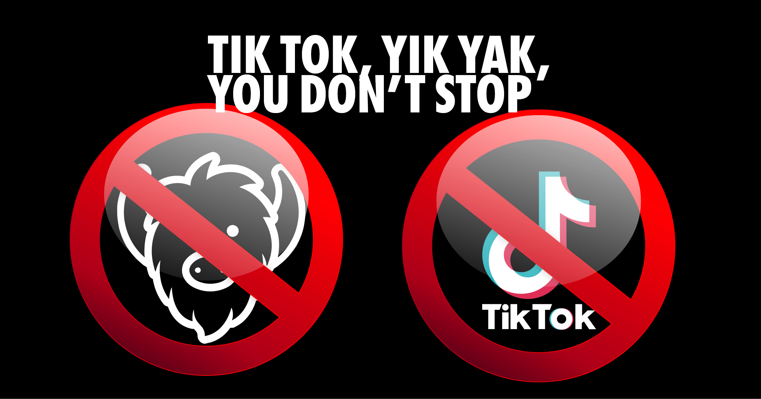 no apps Tik Tok, Yik Yak you don't stop