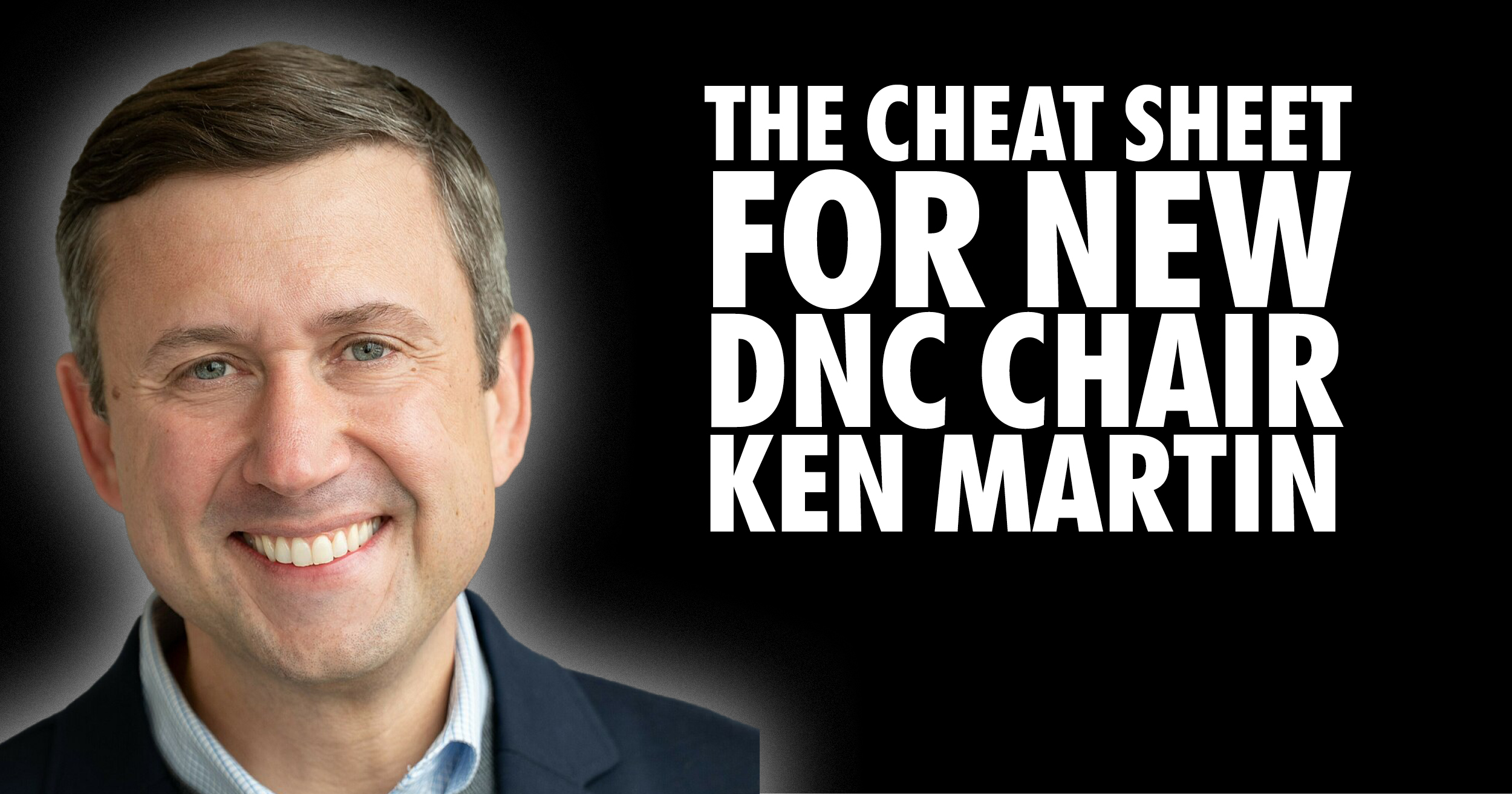 The Cheat Sheet for new DNC chair Ken Martin