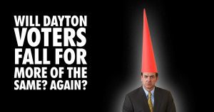 Will Dayton voters fall for more of the same? Again? Guy with dunce cap
