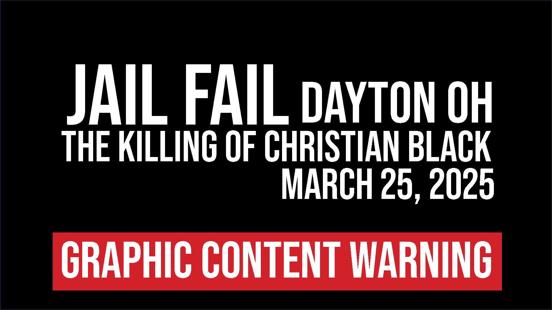 JAIL FAIL, Dayton OHIO, The killing of Christian Black, graphic content warning