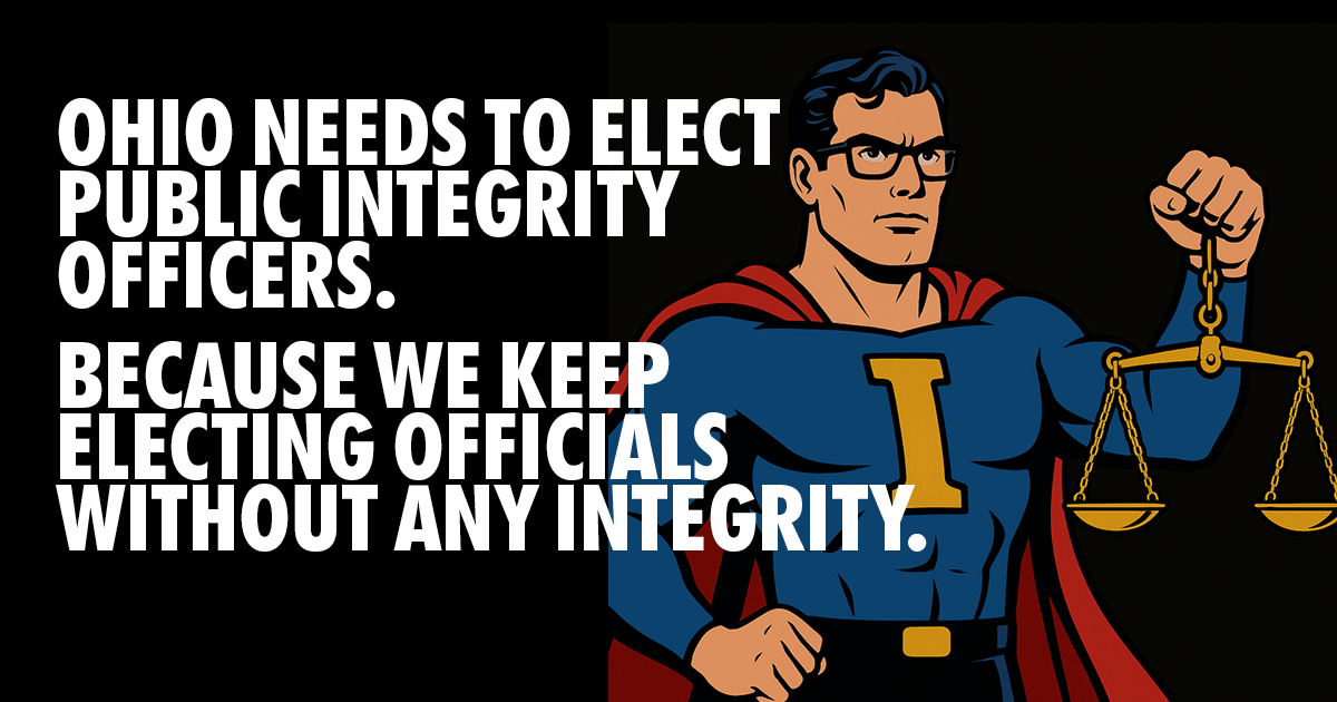 public integrity officer Ohio needs elected public integrity officers to help the public keep track of our less than ideal elected officials