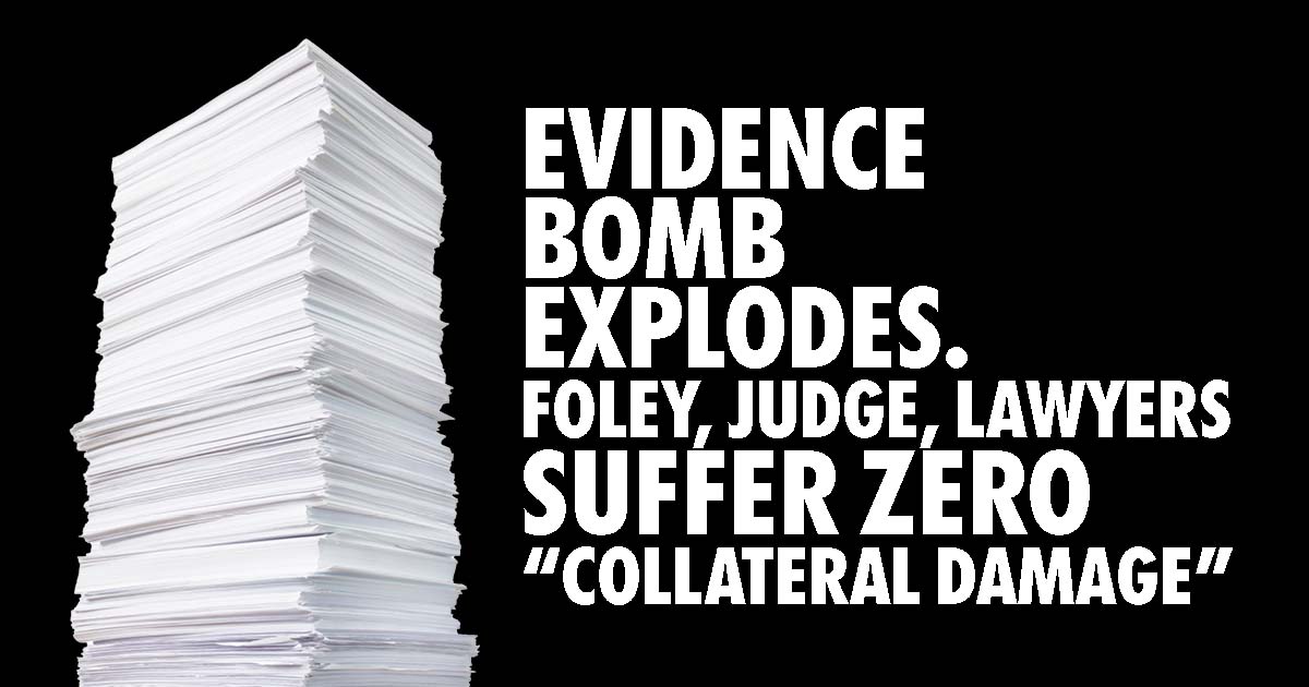 Evidence Bomb explodes2 Evidence Bomb Explodes, Foley, judge, lawyers suffer zero collateral damage