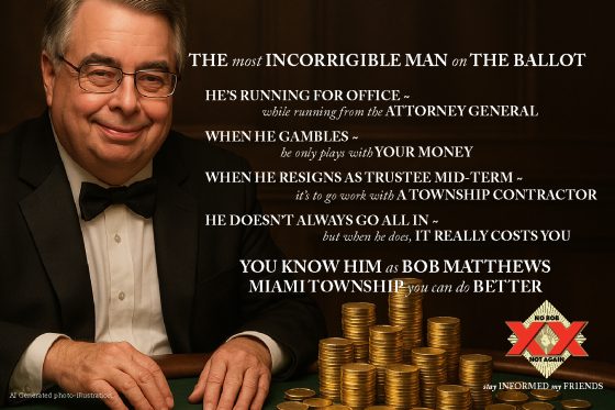 The Most incorrigible man on the ballot - info ad about Bob Matthews for Miami Township- sent by Terry Posey Jr. "Stay informed, my friends"