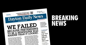 Breaking News. Dayton Daily News Gives up