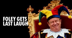 Foley Gets last laugh